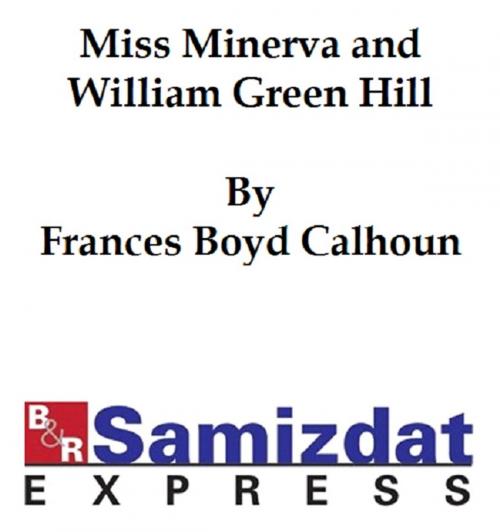 Cover of the book Miss Minerva and William Green Hill by Frances Boyd Calhoun, B&R Samizdat Express