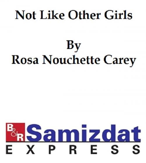 Cover of the book Not Like Other Girls by Rosa Carey, B&R Samizdat Express