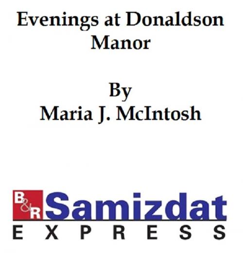 Cover of the book Evenings at Donaldson Manor or The Christmas Guest by Maria J. McIntosh, B&R Samizdat Express