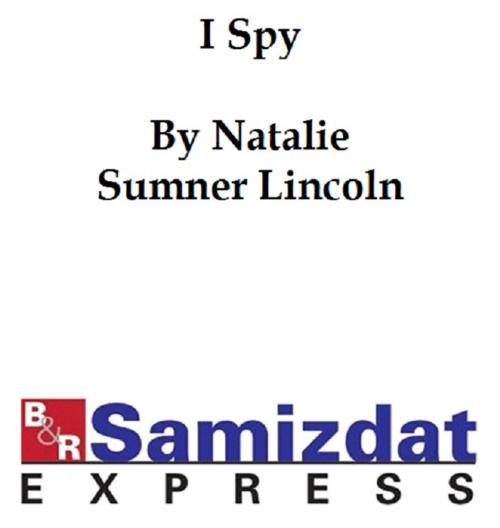 Cover of the book I Spy by Natalie Sumner Lincoln, B&R Samizdat Express