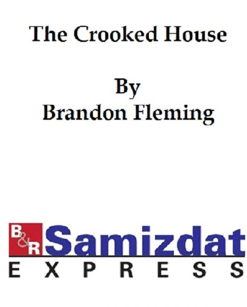 Cover of the book The Crooked House by Brandon Fleming, B&R Samizdat Express