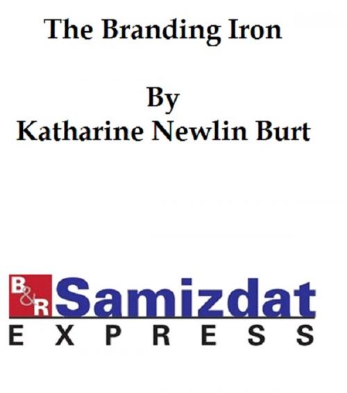 Cover of the book The Branding Iron by Katharine Newlin Burt, B&R Samizdat Express