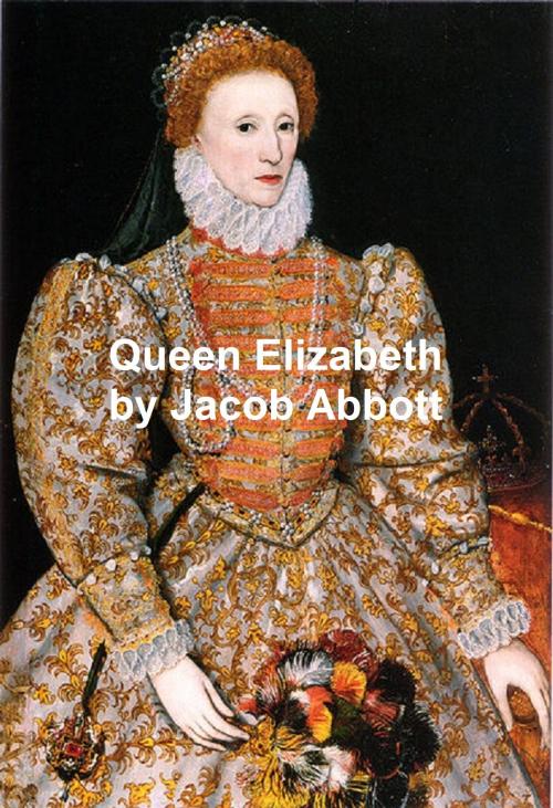 Cover of the book Queen Elizabeth by Jacob Abbott, B&R Samizdat Express