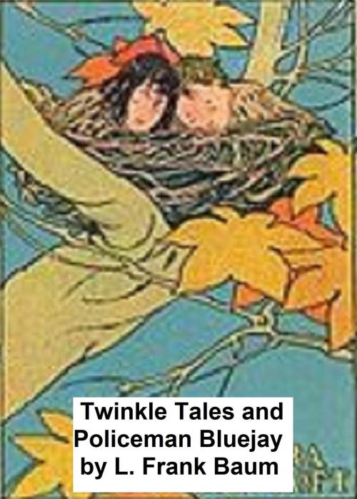 Cover of the book Twinkle Tales and Policeman Bluejay by L. Frank Baum, Seltzer Books