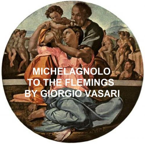 Cover of the book Michelangnolo to the Flemings by Giorgio Vasari, Seltzer Books