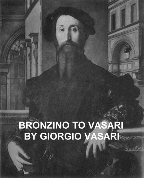 Cover of the book Bronzino to Vasari and General Index by Giorgio Vasari, Seltzer Books