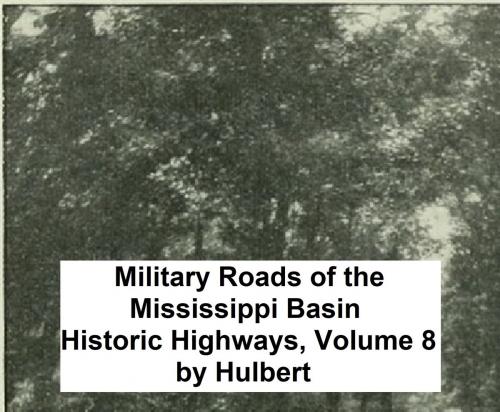 Cover of the book Military Roads of the Mississippi Basin, The Conquest of the Old Northwest by Archer Butler Hulbert, Seltzer Books