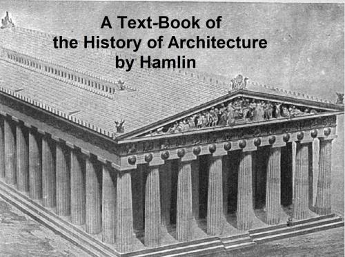 Cover of the book A Text-Book of the History of Architecture, Illustrated by A.  D.  F. Hamlin, Seltzer Books
