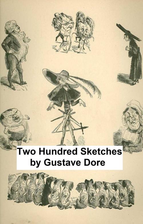 Cover of the book Two Hundred Sketches, Humorous and Grotesque (Illustrated) by Gustave Dore, B&R Samizdat Express