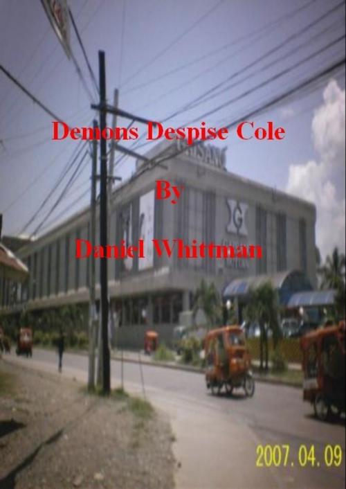 Cover of the book Demons Despise Cole by Daniel Whittman, Daniel Whittman