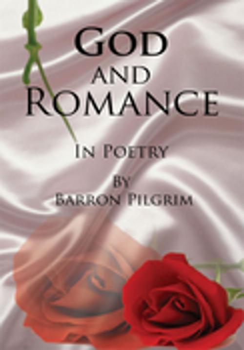 Cover of the book God and Romance by Barron Pilgrim, Xlibris US