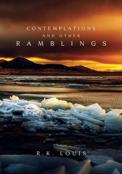Cover of the book Contemplations and Other Ramblings by R.K. Louis, Xlibris US