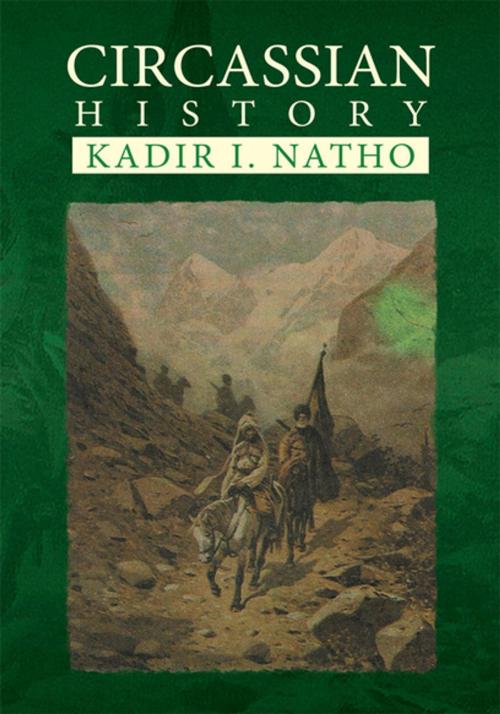 Cover of the book Circassian History by Kadir I. Natho, Xlibris US