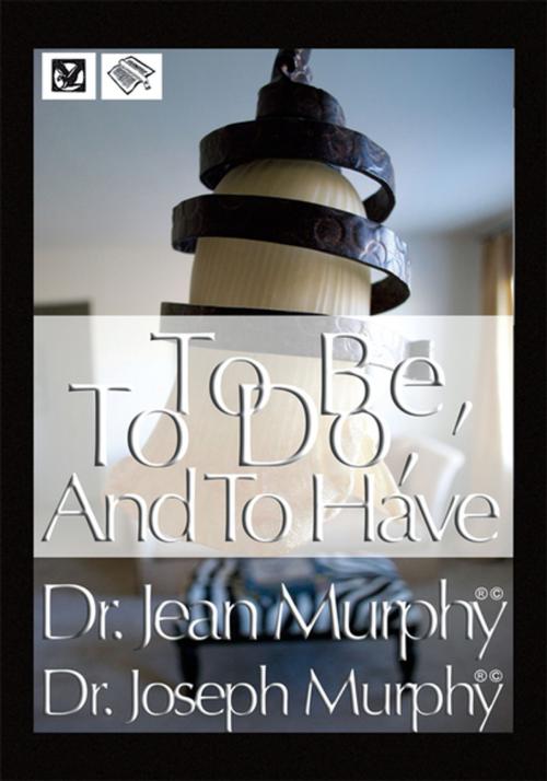 Cover of the book To Be, to Do, and to Have by Dr. Joseph Murphy, Xlibris US