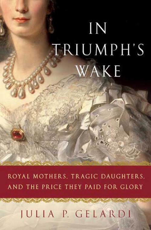 Cover of the book In Triumph's Wake by Julia P. Gelardi, St. Martin's Press