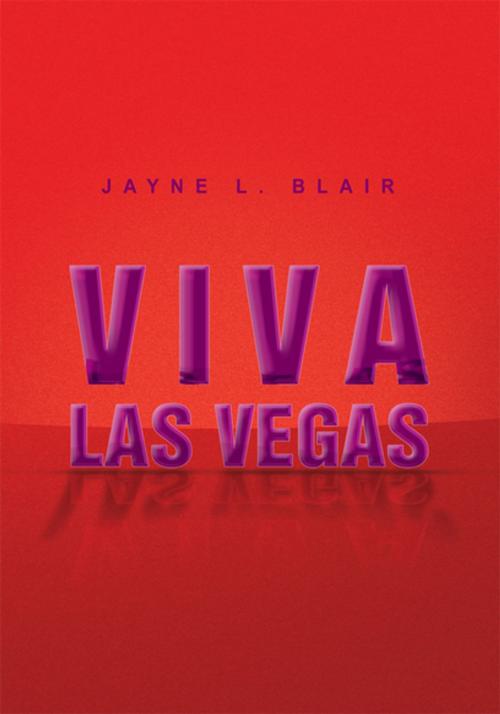 Cover of the book Viva Las Vegas by Jayne L. Blair, Xlibris US
