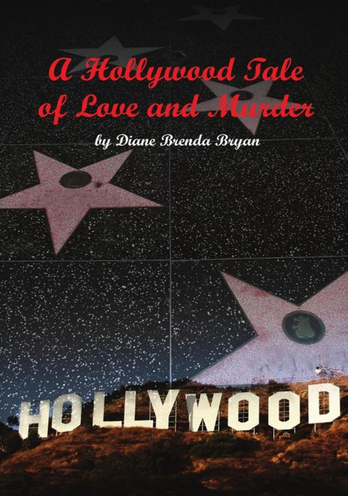 Cover of the book A Hollywood Tale of Love and Murder by Diane Brenda Bryan, Xlibris US
