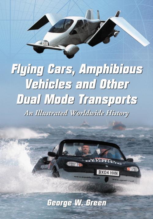 Cover of the book Flying Cars, Amphibious Vehicles and Other Dual Mode Transports by George W. Green, McFarland & Company, Inc., Publishers