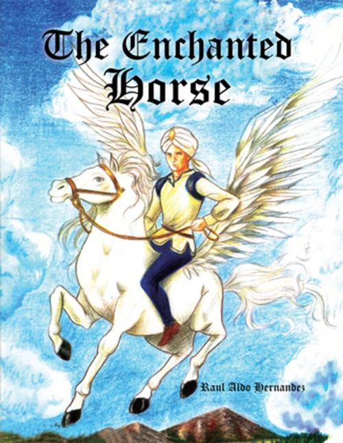 Cover of the book The Enchanted Horse by Raul Aldo Hernandez, Xlibris US