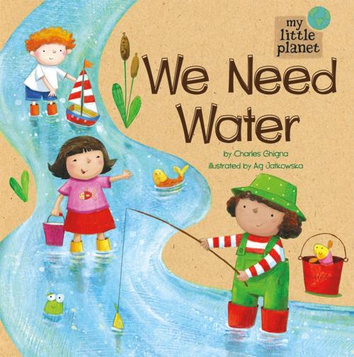 Cover of the book My Little Planet: We Need Water by Charles Vincent Ghigna, Capstone