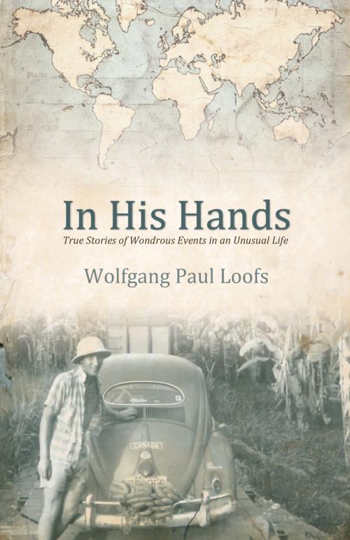 Cover of the book In His Hands by Wolfgang Paul Loofs, Word Alive Press