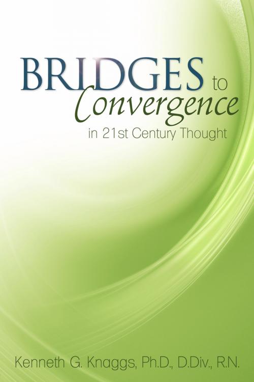 Cover of the book Bridges to Convergence in 21st Century Thought by Kenneth G. Knaggs, Word Alive Press