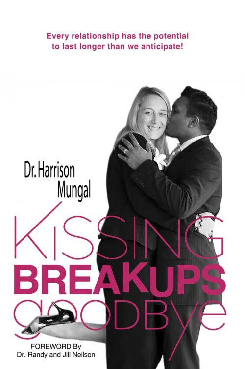 Cover of the book Kissing Breakups Goodbye by Dr. Harrison Mungal, Word Alive Press