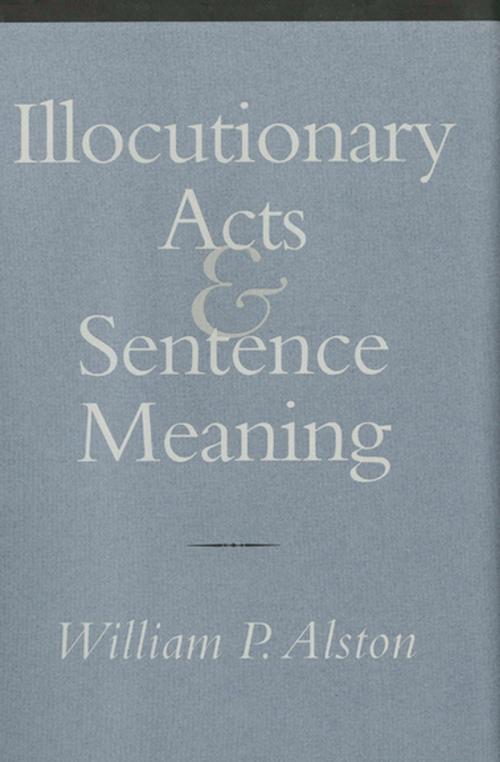 Cover of the book Illocutionary Acts and Sentence Meaning by William P. Alston, Cornell University Press