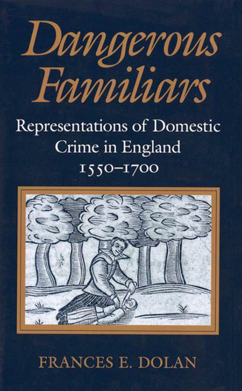 Cover of the book Dangerous Familiars by frances E. Dolan, Cornell University Press
