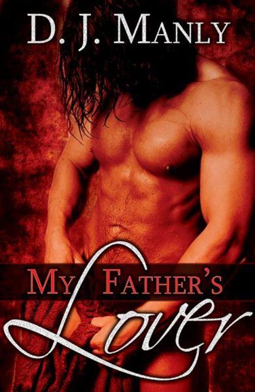 Cover of the book My Father's Lover by D.J. Manly, eXtasy Books