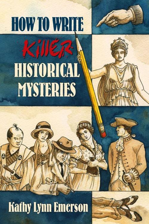 Cover of the book How to Write Killer Historical Mysteries: The Art and Adventure of Sleuthing Through the Past by Emerson Kathy Lynn, Perseverance Press