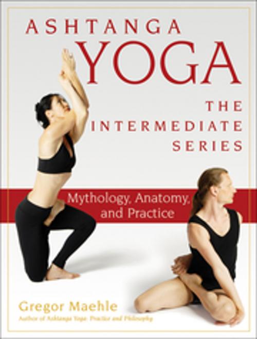 Cover of the book Ashtanga Yoga The Intermediate Series by Gregor Maehle, New World Library