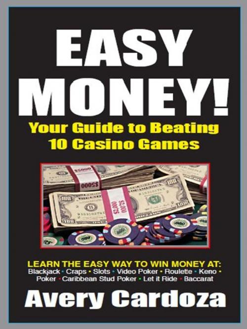 Cover of the book Easy Money Your Guide to Beating the Casino Games by Avery Cardoza, Cardoza Publishiing