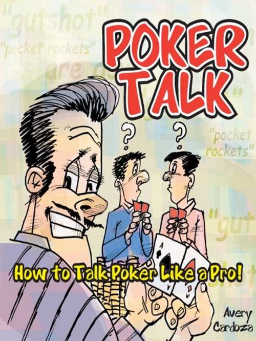 Cover of the book Poker Talk: How to Talk Poker Like a Pro by Avery Cardoza, Cardoza Publishiing