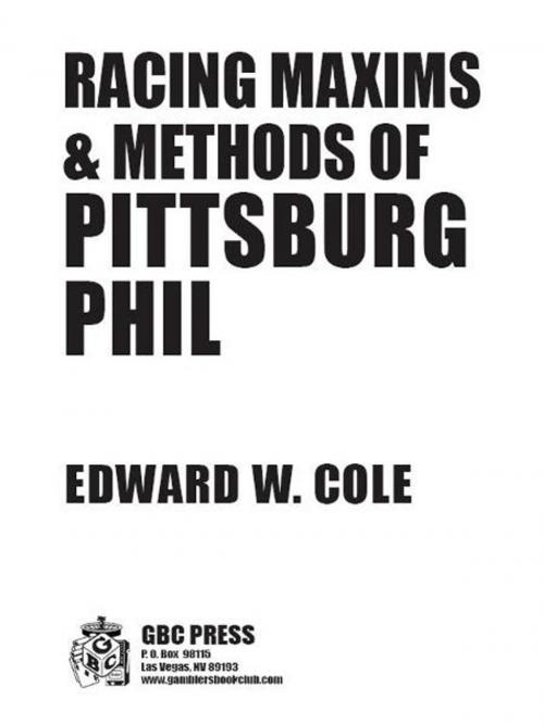 Cover of the book RACING MAXIMS & METHODS OF PITSSBURG PHIL by Edward Cole, Cardoza Publishiing
