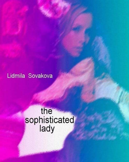 Cover of the book The Sophisticated Lady by Lidmila Sovakova, Lidmila Sovakova