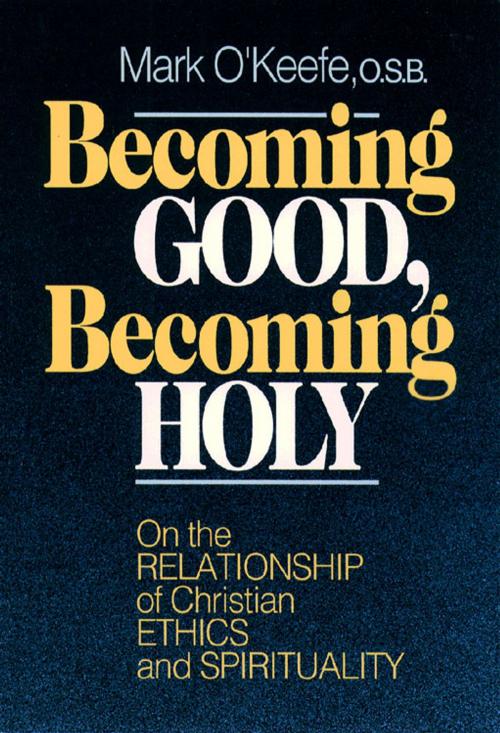 Cover of the book Becoming Good, Becoming Holy by Mark O'Keefe, OSB, Paulist Press