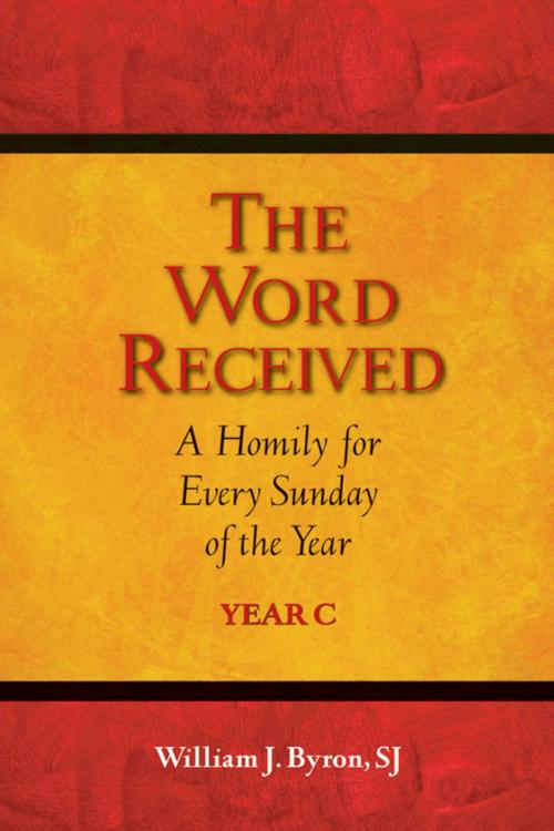 Cover of the book Word Received, The: A Homily for Every Sunday of the Year; Year C by William J. Byron, SJ, Paulist Press™