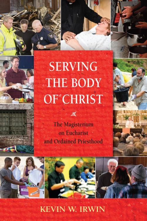 Cover of the book Serving the Body of Christ: The Magisterium on Eucharist and Ordained Priesthood by Kevin W. Irwin, PaulistPress™
