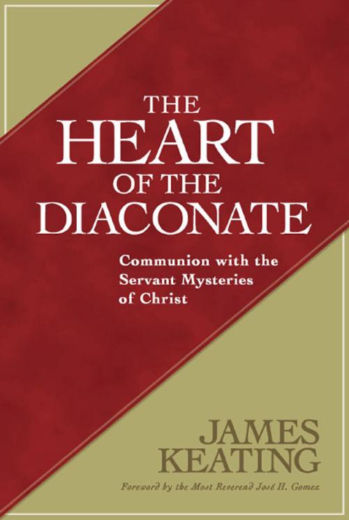 Cover of the book Heart of the Diaconate, The: Communion with the Servant Mysteries of Christ by James Keating, Paulist Press