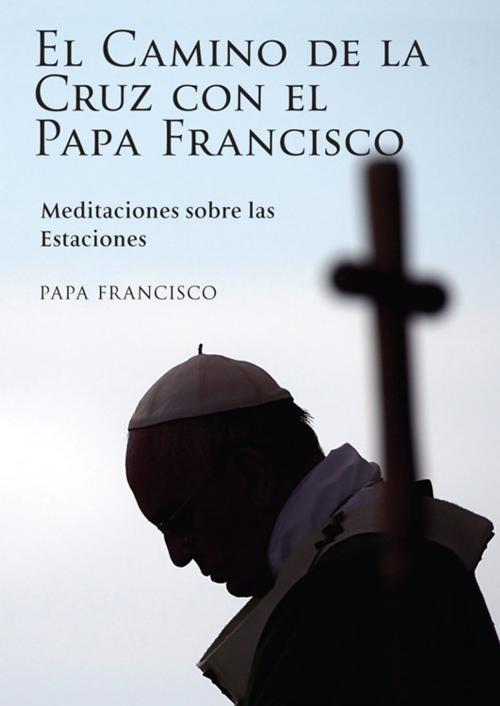 Cover of the book Camino de la Cruz con el Papa Francisco, El by Papa Francisco, Paulist Press