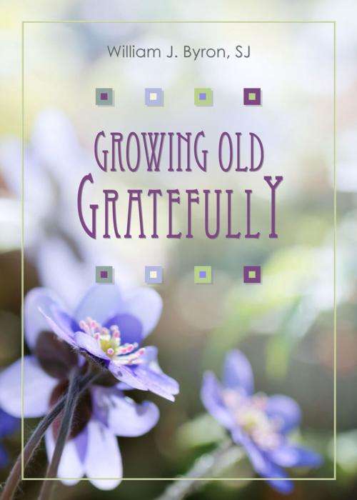 Cover of the book Growing Old Gratefully by William J. Byron, SJ, Paulist Press