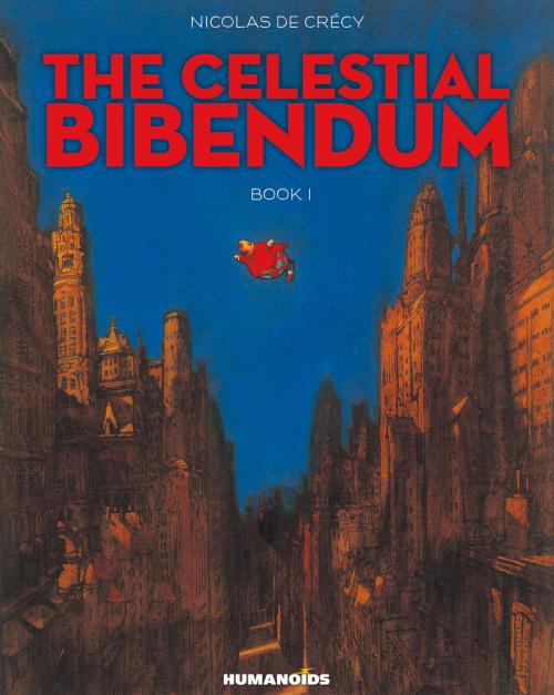 Cover of the book The Celestial Bibendum #1 by Nicolas de Crécy, Humanoids Inc