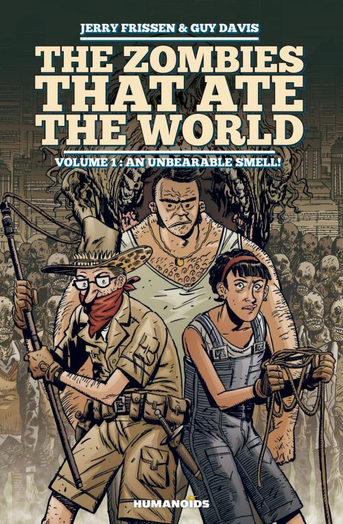 Cover of the book The Zombies that Ate the World #1 : An Unbearable Smell! by Jerry Frissen, Guy Davis, Charlie Kirchoff, Humanoids Inc