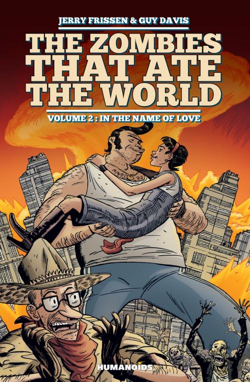 Cover of the book The Zombies that Ate the World #2 : In the name of love by Jerry Frissen, Guy Davis, Charlie Kirchoff, Humanoids Inc