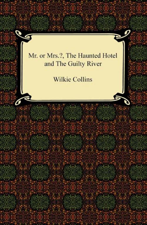 Cover of the book Miss or Mrs.?, The Haunted Hotel, and The Guilty River by Wilkie Collins, Neeland Media LLC