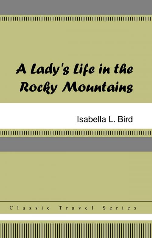 Cover of the book A Lady's Life in the Rocky Mountains by Isabella L. Bird, Neeland Media LLC