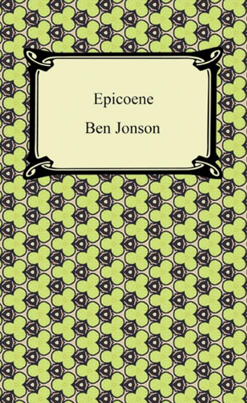 Cover of the book Epicoene, or, The Silent Woman by Ben Jonson, Neeland Media LLC