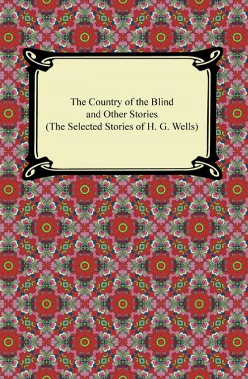 Cover of the book The Country of the Blind and Other Stories (The Selected Stories of H. G. Wells) by H. G. Wells, Neeland Media LLC