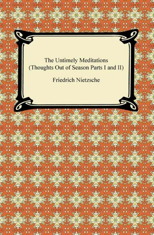 Cover of the book The Untimely Meditations (Thoughts Out of Season Parts I and II) by Friedrich Nietzsche, Neeland Media LLC